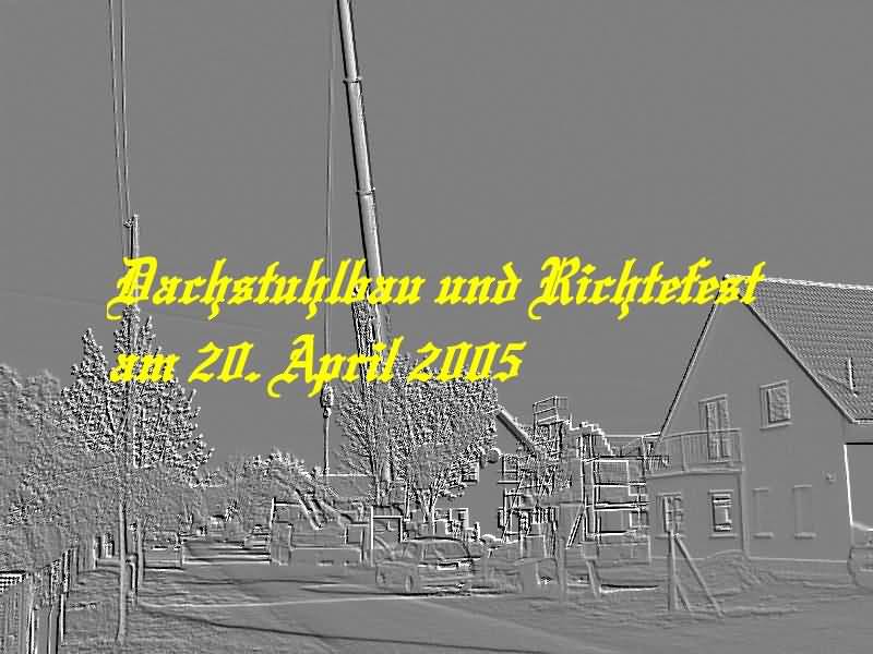 Dachstuhlbau und Richtefest - 20. April 2005