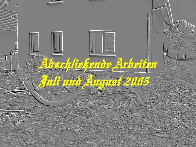 Abschlie&szlig;ende Arbeiten - Ab Juli 2005